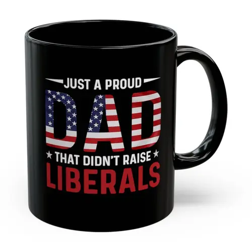 Funny Patriotic Coffee Mug - Just a Proud DAD That Didn't Raise Lib, Gag Gift for Dad Grandpa Uncle, USA American Flag Cup, Opinionated Coffee Lover Gift, Black Coffee Mug